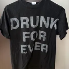 DRUNK FOR EVER T