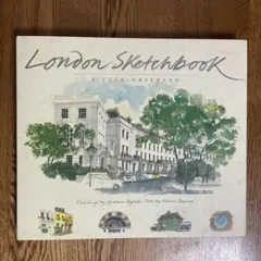 London Sketchbook A City Observed