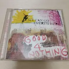 1-1103 GOOD 4 NOTHING - WE CAN GO EVERY…