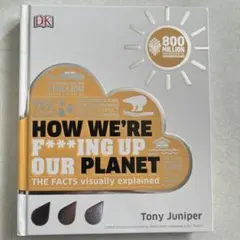 HOW WE'RE F***ING UP OUR PLANET
