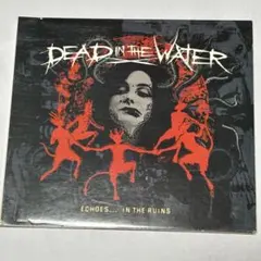 DEAD IN THE WATER／Echoes... In The Ruins