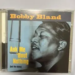 Bobby Bland ask me ‘bout nothing