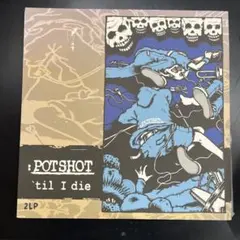 Potshot 'til I die 2LP