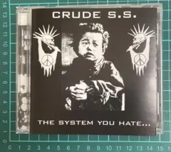 CRUDE S.S. / the system you hate