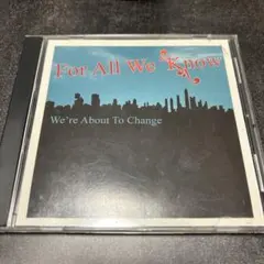 廃盤 For All We Know/We're About To Change