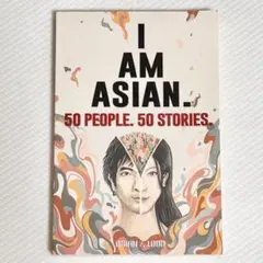 I AM ASIAN. 50 PEOPLE. 50 STORIES.