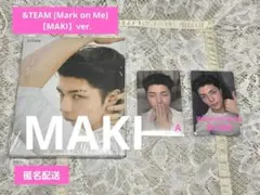 &TEAM [Mark on Me] ソロ盤【MAKI】+トレカ付き