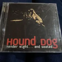 HOUND DOG Tender Night... and seated.