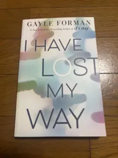 I Have Lost My Way by Gayle Forman
