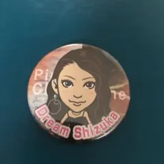 Dream Shizuka 缶バッチ