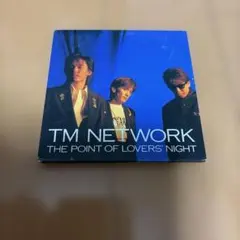 TM NETWORK/THE POINT OF LOVERS' NIGHT