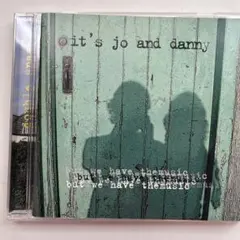 It's Jo And Danny / But We Have The Musi