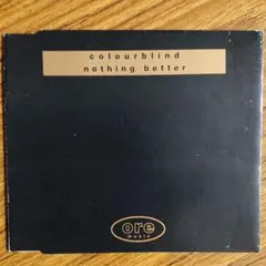 COLOURBLIND/NOTHING BETTER/ORE MUSIC