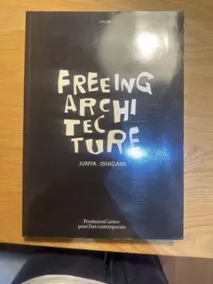 FREEING ARCHITECTURE JUNYA ISHIGAMI