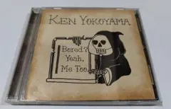 Ken Yokoyama 　Bored? Yeah. Me Too　横山健