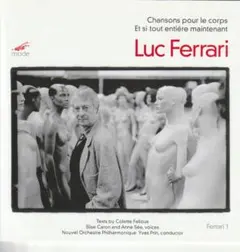 Luc Ferrari : Chansons Pour Le Corps