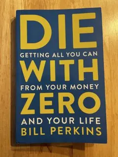 DIE WITH ZERO by BILL PERKINS