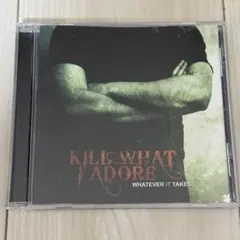 Kill What I Adore / Whatever It Takes