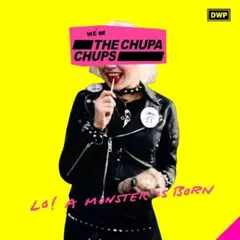 THE CHUPA CHUPS - Lo! A Monster is Born