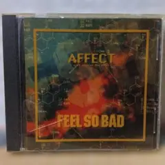 AFFECT FEEL SO BAD