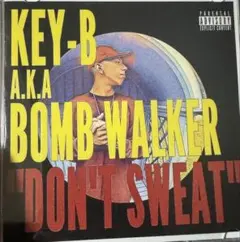 KEY-B a.k.a BOMB WALKER - DON'T SWEAT