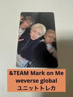 &TEAM Mark on Me weverse global ユニットトレカ