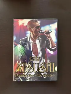 EXILE ATSUSHI Premium Live ~The Roots~