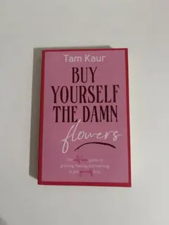 Buy Yourself the Damn Flowers / Tam Kaur