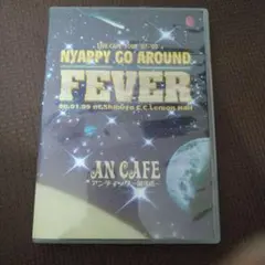 AN CAFE NYAPPY GO AROUND FEVER DVD