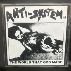 ANTI-SYSTEM THE WORLD THAT GOD MADE
