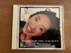 DREAMS COME TRUE SING OR DIE