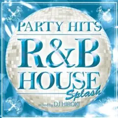 PARTY HITS~R&B HOUSE~SPLASH Mixed by DJ