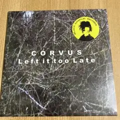 【未開封】LEFT IT TOO LATE / CORVUS