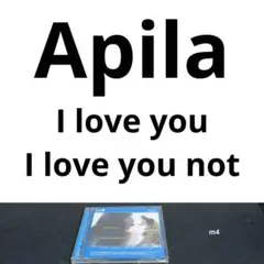 Apila 　I love you,I love you not