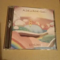 ALIVE or ALIVE～Sweet～ KING SARI