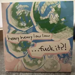 廃盤 HEAVY HEAVY LOW LOW / ...FUCK IT?!