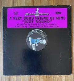 A VERY GOOD FRIEND OF MINE 「JUST ROUND」