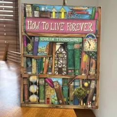 洋書　HOW TO LIVE FOREVER / COLIN THOMPSON