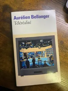 Aurélien Bellanger 『Téléréalité』 フランス語原著