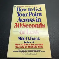 How to Get Your Point Across in 30 Secon