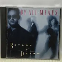 BY ALL MEANS BEYOND A DREAM