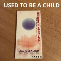 USED TO BE A CHILD　CDs「僕らが生まれたあの日のように」