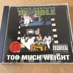 TOO MUCH TROUBLE