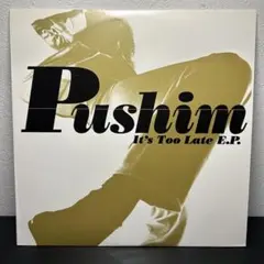 Pushim It's Too Late E.P.